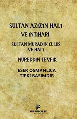 Sultan Aziz’in Hal`i ve İntiharı - Sultan Murad’ın Cülus ve Hal`i - 1