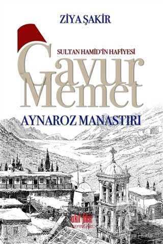 Sultan Hamid’in Hafiyesi Gavur Memet - Aynaroz Manastırı