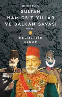 Sultan Hamidsiz Yıllar ve Balkan Savaşı: 1909-1913 Selanik Düştü - 1