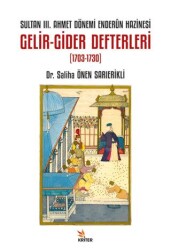 Sultan III. Ahmet Dönemi Enderûn Hazinesi Gelir-Gider Defterleri 1703-1730 - Kriter Yayınları