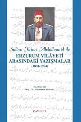 Sultan İkinci Abdülhamid Han ile Erzurum Vilâyeti Arasındaki Yazışmalar - 1