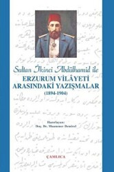 Sultan İkinci Abdülhamid Han ile Erzurum Vilâyeti Arasındaki Yazışmalar - Çamlıca Basım Yayın