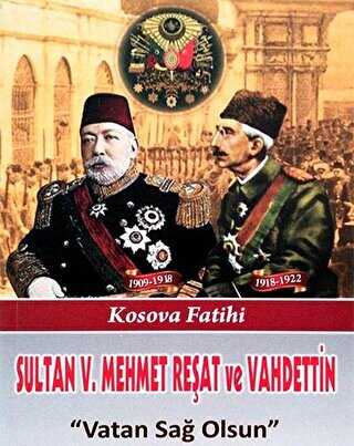 Sultan V. Mehmet Reşat ve Vahdettin Vatan Sağ Olsun - Parola Yayınları