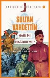 Sultan Vahdettin; Hain mi, Mağdur mu? - Beyan Yayınları