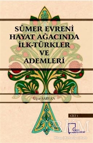 Sümer Evreni Hayat Ağacında İlk Türkler ve Ademleri Cilt 1 - Gece Akademi