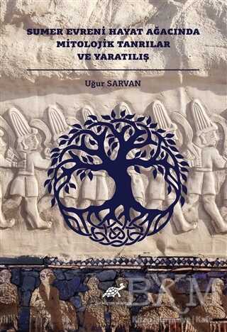 Sumer Evreni Hayat Ağacında Mitolojik Tanrılar ve Yaratılış - Paradigma Akademi Yayınları