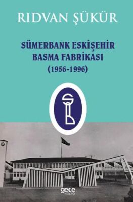 Sümerbank Eskişehir Basma Fabrikası 1956-1996 - 1