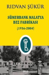 Sümerbank Malatya Bez Fabrikası 1936-2004 - Gece Kitaplığı