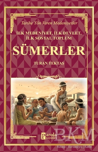 Sümerler - İlk Medeniyet, İlk Devlet, İlk Sosyal Toplum - Parola Yayınları