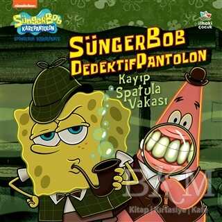 Sünger Bob Dedektif Pantolon Kayıp Spatula Vakası - İthaki Çocuk Yayınları
