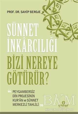 Sünnet İnkarcılığı Bizi Nereye Götürür? - Ensar Neşriyat
