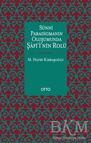Sünni Paradigmanın Oluşumunda Şafii`nin Rolü - Otto Yayınları