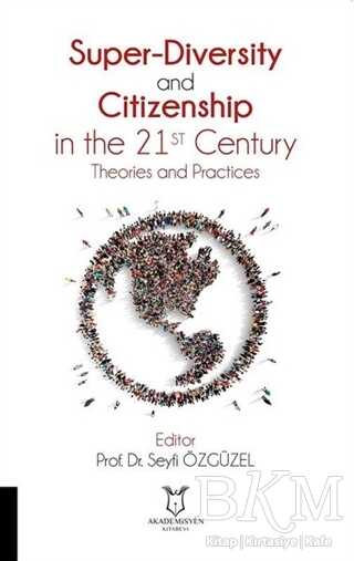 Super-Diversity and Citizenship in the 21 st Century Theories and Practices - Akademisyen Kitabevi