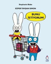 Süper Tavşan Simon: Bunu İstiyorum! - Maxi Yayıncılık