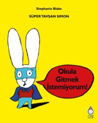 Süper Tavşan Simon: Okula Gitmek İstemiyorum! - Maxi Yayıncılık