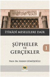 Şüpheler ve Gerçekler 1 - İtikadi Meselelere Dair - Kayıhan Yayınları