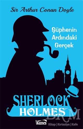 Şüphenin Ardındaki Gerçek - Sherlock Holmes - Kanes Yayınları