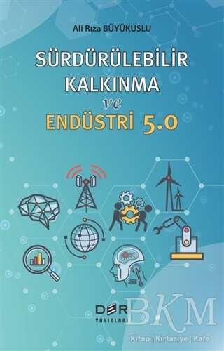 Sürdürülebilir Kalkınma ve Endüstri 5.0 - Der Yayınları