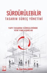 Sürdürülebilir Tasarım Süreç Yönetimi - Yapı Tasarım Süreçlerinde Yeni Yaklaşımlar - Gazi Kitabevi