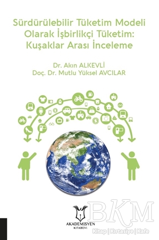 Sürdürülebilir Tüketim Modeli Olarak İşbirlikçi Tüketim: Kuşaklar Arası İnceleme - Akademisyen Kitabevi