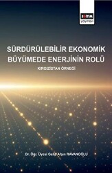 Sürdürülebilirlik Ekonomik Büyümede Enerjinin Rolü - Kırgızistan Örneği - Eğitim Yayınevi - Bilimsel Eserler