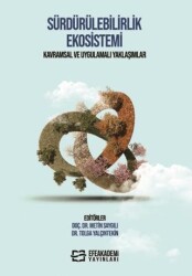 Sürdürülebilirlik Ekosistemi Kavramsal ve Uygulamalı Yaklaşımlar - Efe Akademi Yayınları