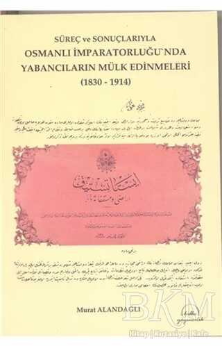 Süreç ve Sonuçlarıyla Osmanlı İmparatorluğu`nda Yabancıların Mülk Edinmeleri 1830-1914 - Helke Yayıncılık