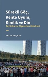 Sürekli Göç, Kente Uyum, Kimlik ve Din - Zeytinburnu Afganistan Özbekleri - Çizgi Kitabevi Yayınları