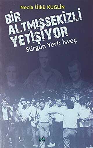 Sürgün Yeri: İsveç - Bir Altmışsekizli Yetişiyor - İzan Yayıncılık