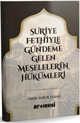 Suriye Fethiyle Gündeme Gelen Meselelerin Hükümleri - 1