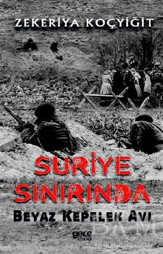 Suriye Sınırında Beyaz Kepelek Avı - Gece Kitaplığı