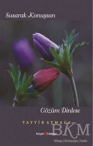 Susarak Konuşsan Gözüm Dinlese - Kurgan Edebiyat