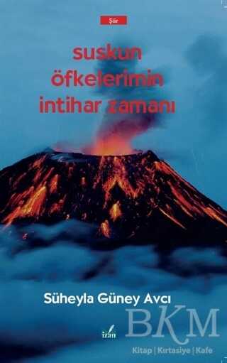 Suskun Öfkelerimin İntihar Zamanı - İzan Yayıncılık
