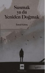Susmak ya da Yeniden Doğmak - Ötüken Neşriyat