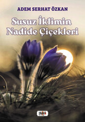 Susuz İklimin Nadide Çiçekleri - Tilki Kitap