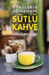 Sütlü Kahve - Öykülerin Gölgesinde - Tunç Yayıncılık