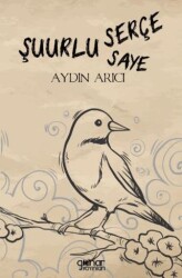 Şuurlu Serçe Şuurun Sâyesi - Gülnar Yayınları