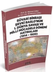 Süvari Binbaşı Şevki Baslo’nun 1. Dünya Savaşı ve Milli Mücadele Dönemi Hatıraları 1914 – 1920 - Savaş Yayınevi