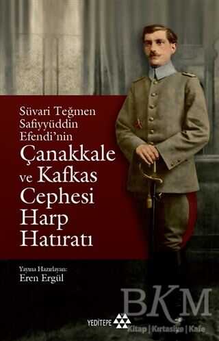 Süvari Teğmen Safiyyüddin Efendi’nin Çanakkale ve Kafkas Cephesi Harp Hatıratı - Yeditepe Yayınevi