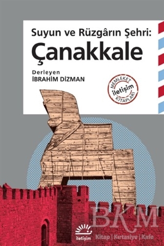 Suyun ve Rüzgarın Şehri: Çanakkale - İletişim Yayınevi