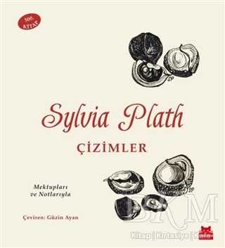 Sylvia Plath: Çizimler - Mektupları ve Notlarıyla