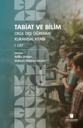 Tabiat ve Bilim: Okul Dışı Öğrenme Kuramsal Kitabı I. Cilt - İbn Haldun Üniversitesi Yayınları