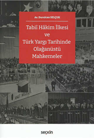Tabii Hâkim İlkesi ve Türk Yargı Tarihinde Olağanüstü Mahkemeler - 1
