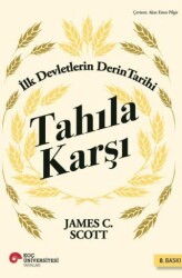 Tahıla Karşı - İlk Devletlerin Derin Tarihi - Koç Üniversitesi Yayınları