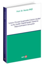 Tahkim Öncesi Uyuşmazlık Çözüm Usulleri ve Bu Usuller Tüketilmeden Tahkime Başvurulmasının Sonuçları - Beta Yayınevi