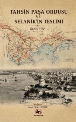 Tahsin Paşa Ordusu ve Selanik’in Teslimi - 1