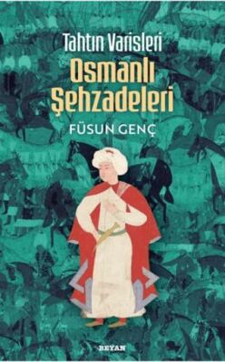 Tahtın Varisleri Osmanlı Şehzadeleri - 1