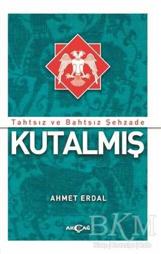 Tahtsız ve Bahtsız Şehzade Kutalmış - Akçağ Yayınları