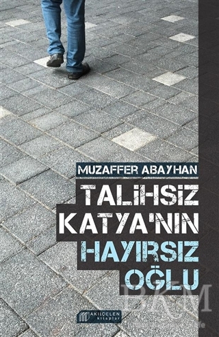 Talihsiz Katya`nın Hayırsız Oğlu - Akıl Çelen Kitaplar