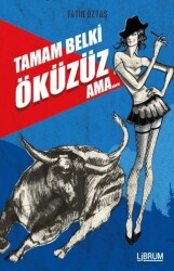 Tamam Belki Öküzüz Ama - Librum Kitap